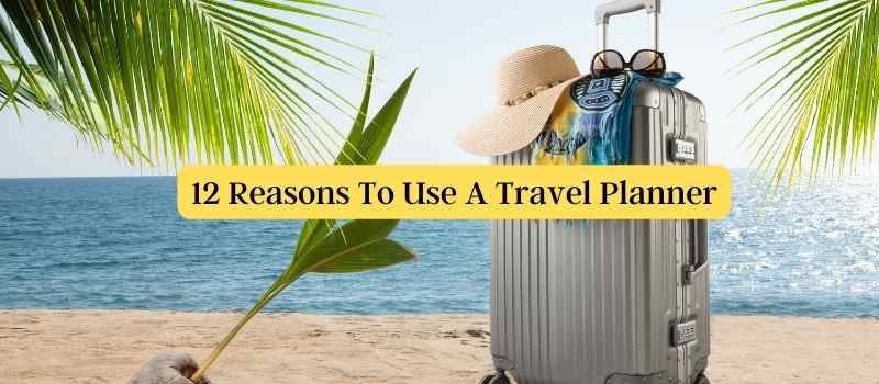 12 Reasons to use a travel planner for your next cruise or vacation