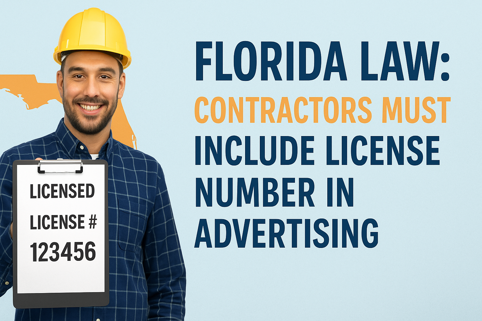 Helping Palm Coast contractors stay compliant and build trust by showing license numbers proudly in every ad. Smiling Florida contractor holding clipboard labeled Licensed License #123456 beside bold text reading ‘Florida Law: Contractors Must Include License Number in Advertising,’ set against light blue background with orange Florida outline.