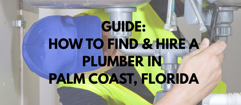 Guide: How to find and know your hiring a licensed plumber in Palm Coast. Plumber working in Palm Coast fixing a leak.