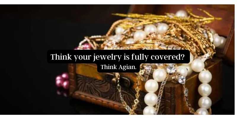 Your jewelry may not be fully covered by your homeowners insurance policy.