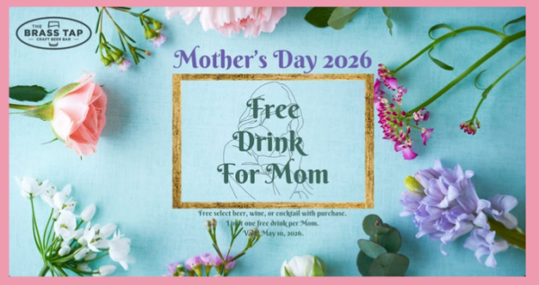 FREE drink for Mom for Mothers Day at The Brass Tap